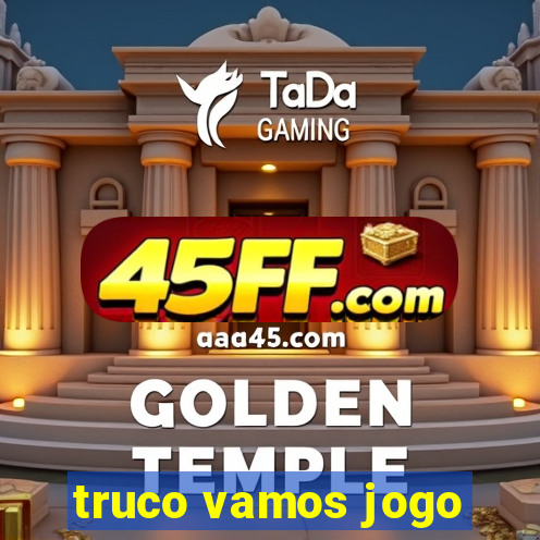 truco vamos jogo
